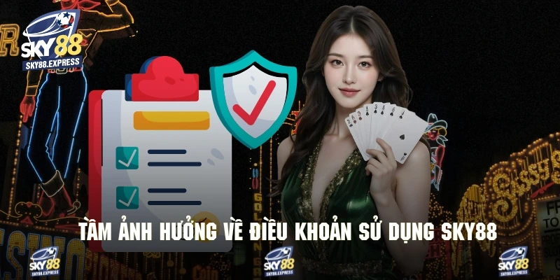Điều Khoản Sử Dụng Sky88 2 Hiểu rõ mức ảnh hưởng của chính sách sử dụng của thương hiệu giải trí