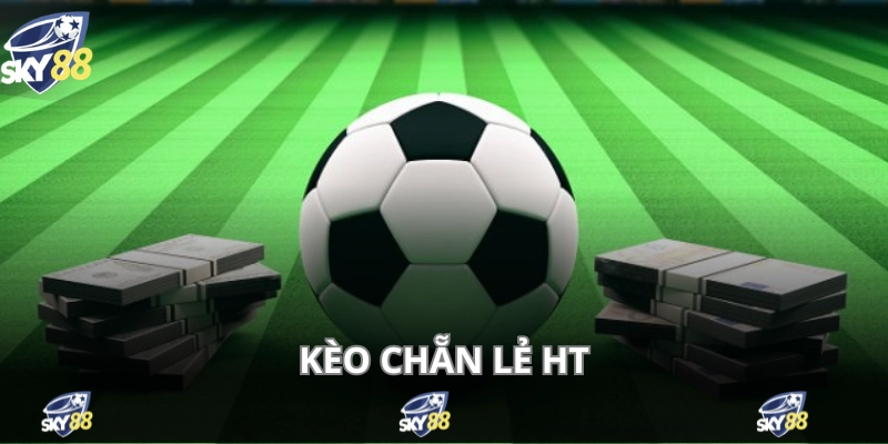 Kèo Chẵn Lẻ - Cá Độ Bóng Đá Thắng 50 - 50 Cho Người Mới 3 Cá cược chẵn lẻ HT trong các trận bóng lớn được quan tâm nhiều