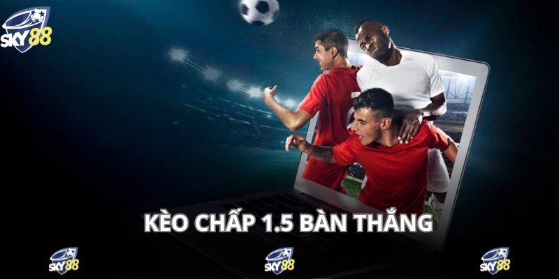 Kèo Chấp - Cá Độ Bóng Đá Hấp Dẫn Với Đa Dạng Tỷ Lệ 4 Tỷ lệ 1.5 áp dụng nếu hai đội chênh nhiều về năng lực