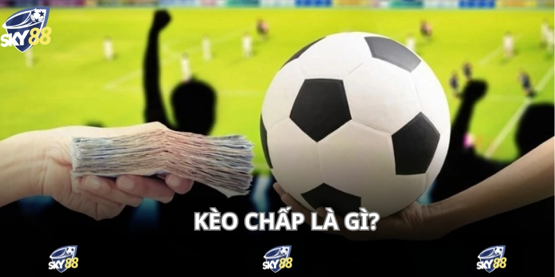 Kèo Chấp - Cá Độ Bóng Đá Hấp Dẫn Với Đa Dạng Tỷ Lệ 2 Kèo chấp xuất hiện trong tất cả các trận bóng trên Sky88