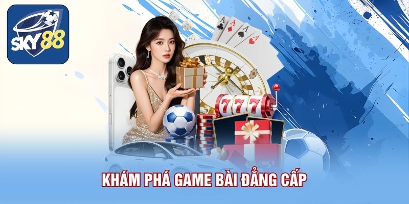 Game bài Sky88 1 Khám phá game bài sky88 đẳng cấp